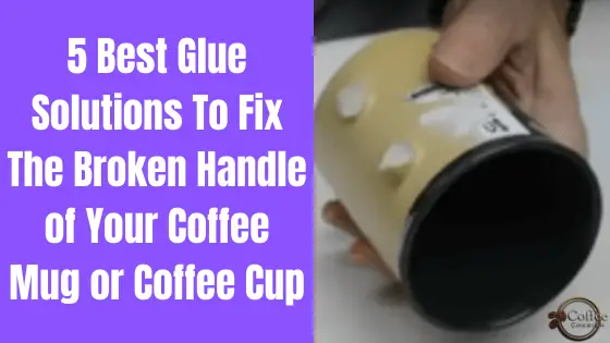 What Is The Best Glue To Fix A Coffee Mug?